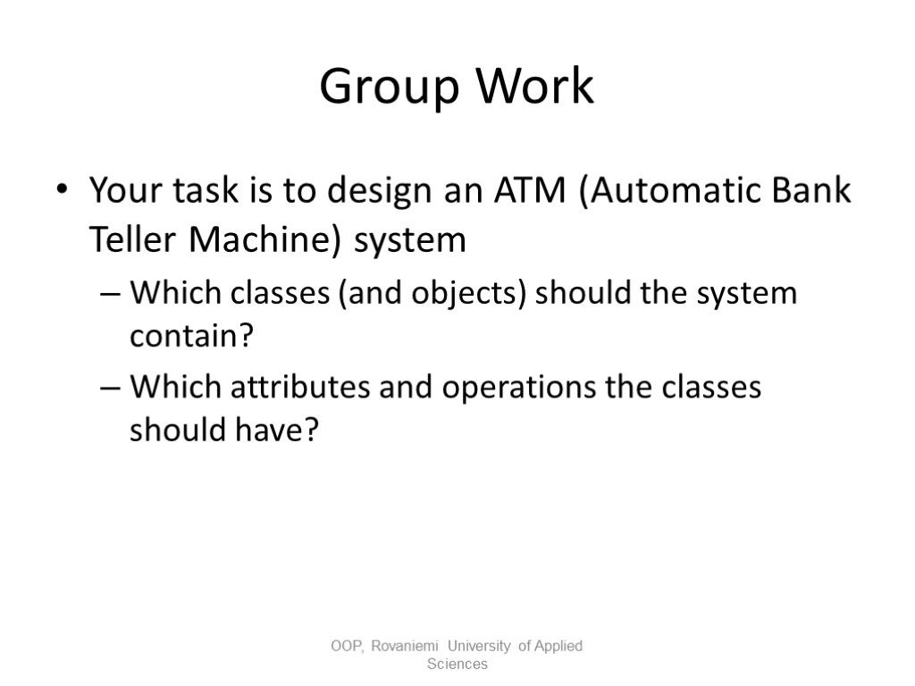 Group Work Your task is to design an ATM (Automatic Bank Teller Machine) system